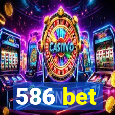 586 bet